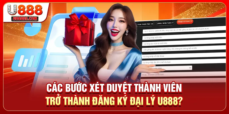 Các bước xét duyệt thành viên trở thành đăng ký đại lý U888?