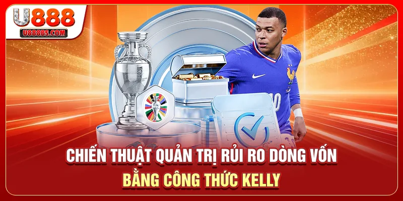 Chiến thuật quản trị rủi ro dòng vốn bằng công thức Kelly