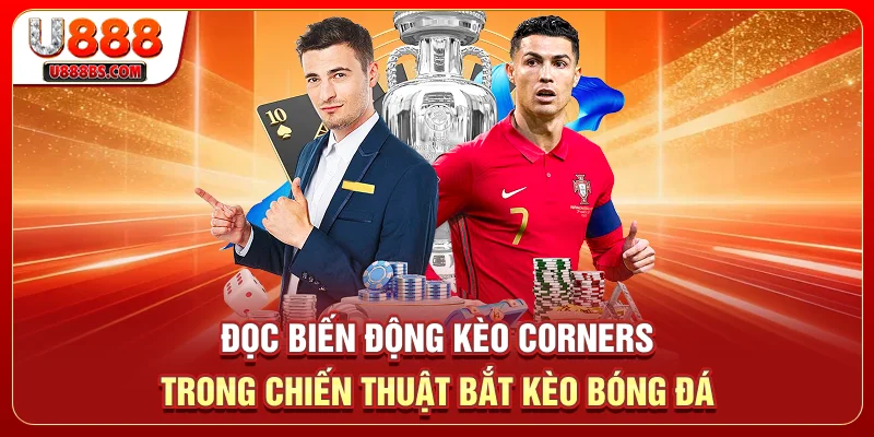 Đọc biến động kèo Corners trong chiến thuật bắt kèo bóng đá