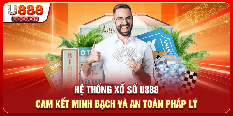 Hệ thống xổ số U888 cam kết minh bạch và an toàn pháp lý 