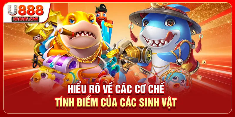 Hiểu rõ về các cơ chế tính điểm của các sinh vật