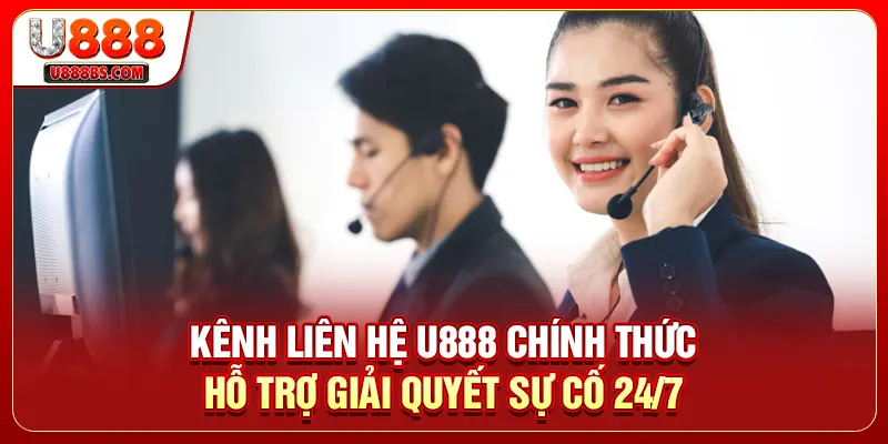 Kênh Liên Hệ U888 Chính Thức - Hỗ Trợ Giải Quyết Sự Cố 24/7
