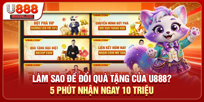 Làm Sao Để Đổi Quà Tặng Của U888? 5 Phút Nhận Ngay 10 Triệu