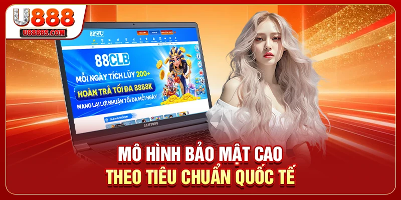 Mô hình bảo mật cao theo tiêu chuẩn quốc tế.