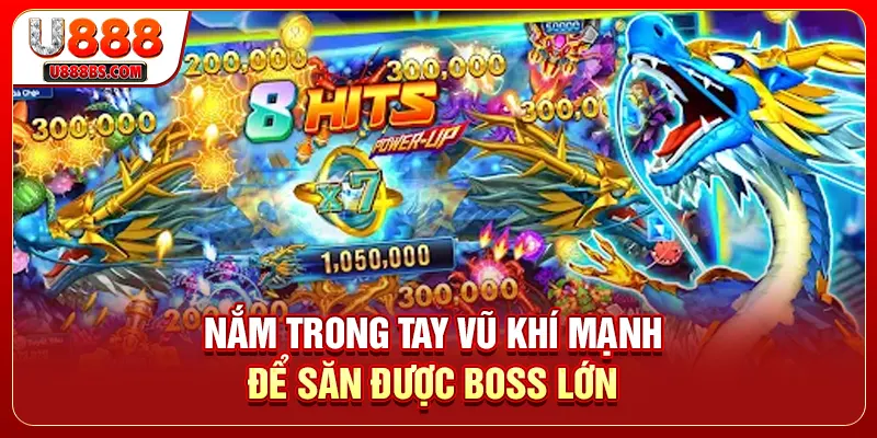 Nắm trong tay vũ khí mạnh để săn được boss lớn