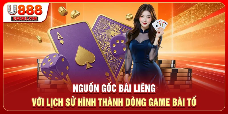 Nguồn gốc bài Liêng với lịch sử hình thành dòng game bài tố