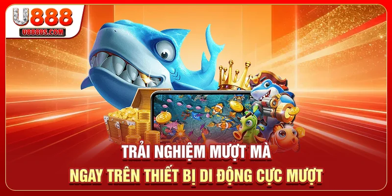 Trải nghiệm mượt mà ngay trên thiết bị di động cực mượt