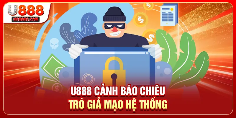 U888 cảnh báo chiêu trò giả mạo hệ thống