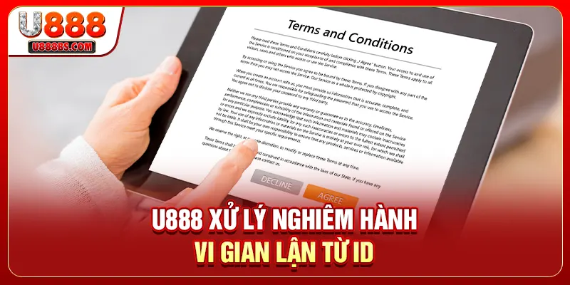U888 xử lý nghiêm hành vi gian lận từ ID