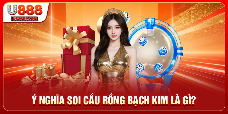 Ý nghĩa soi cầu Rồng Bạch Kim là gì?